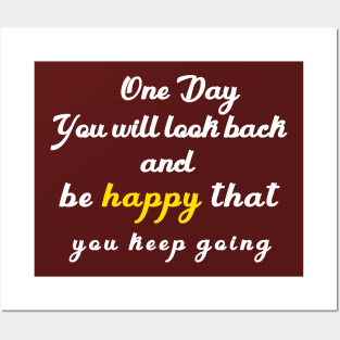 one day you will look beck  and be happy thant you kept going Posters and Art